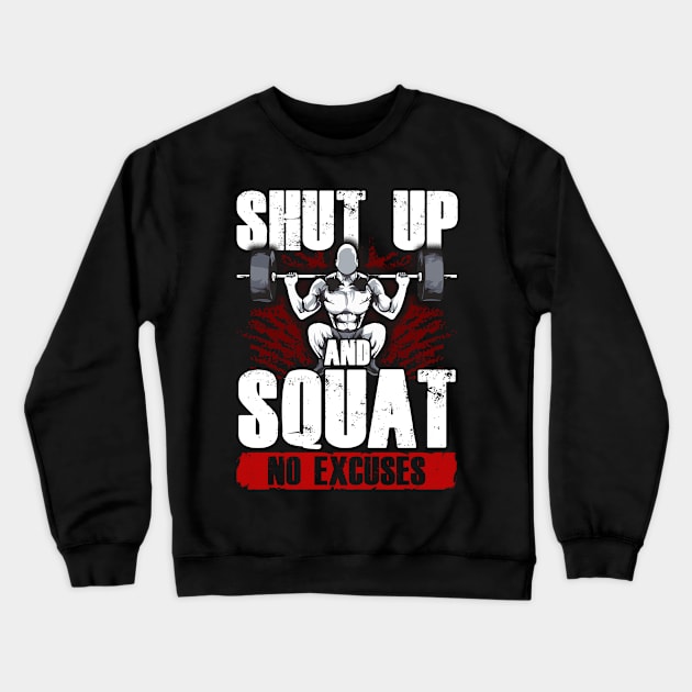 Shut Up And Squat: No Excuses Funny Gym Lifting Crewneck Sweatshirt by theperfectpresents